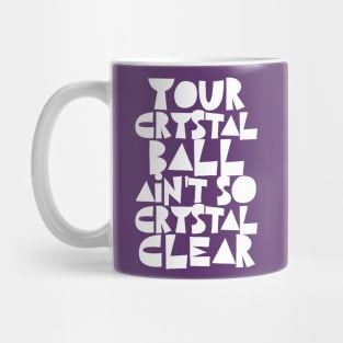 Your Crystal Ball Ain't So Crystal Clear Mug